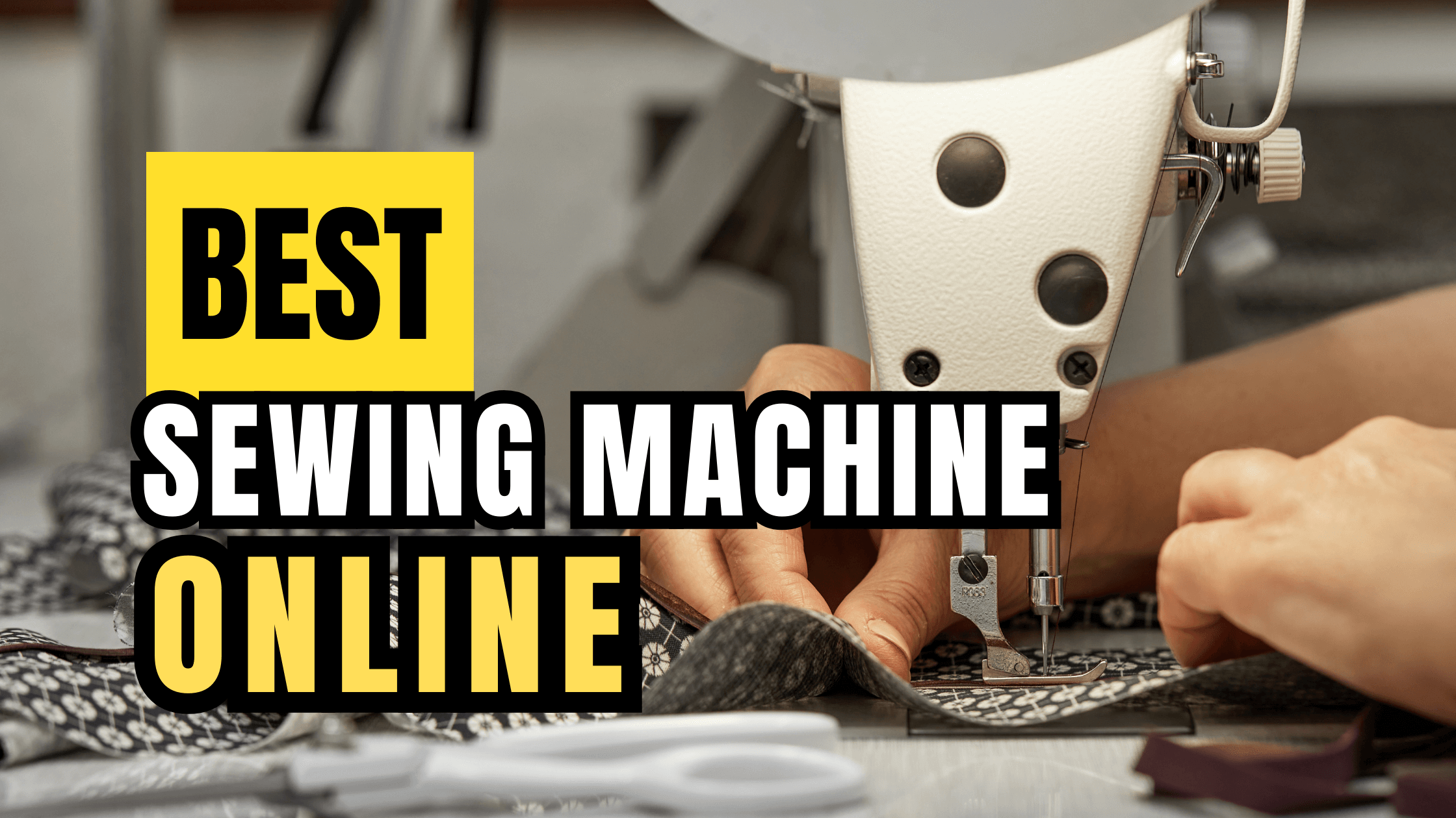 Choosing the Best Sewing Machine Online: A Comprehensive Guide