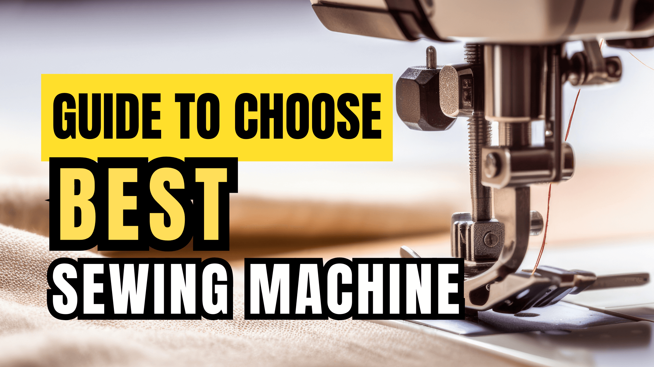 The Ultimate Guide to Choosing the Best Sewing Machine for Your Projects