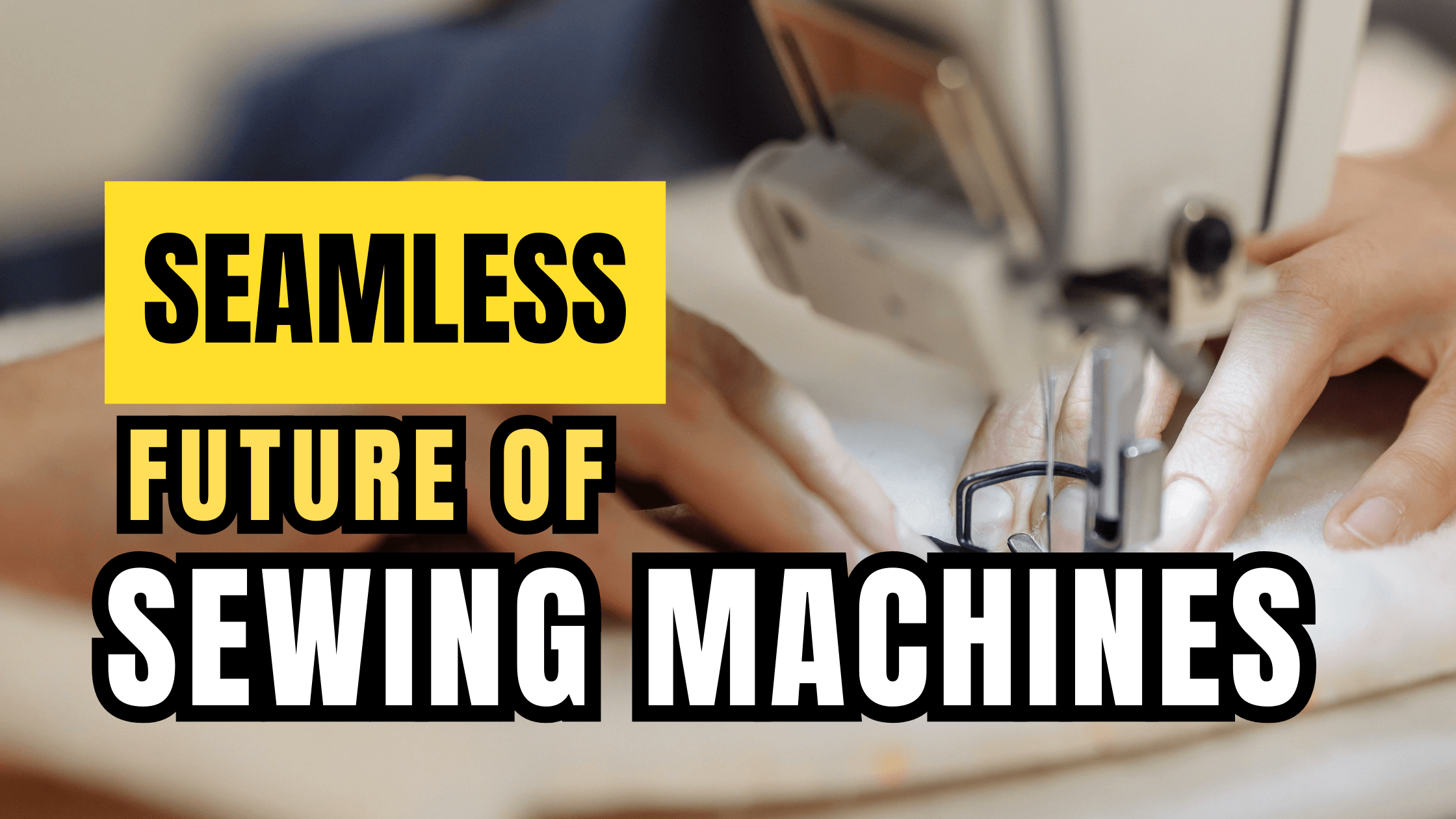 The Seamless Future: Innovations Reshaping the World of Sewing Machines